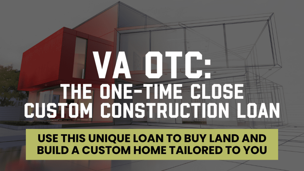 Promotional graphic for VA Construction Loan, highlighting the One-Time Close Custom Construction Loan. The image features a modern, red custom-built home with overlay text stating 'VA OTC: The One-Time Close Custom Construction Loan' and a subtitle 'Use this unique loan to buy land and build a custom home tailored to you' set against a conceptual architectural drawing background.