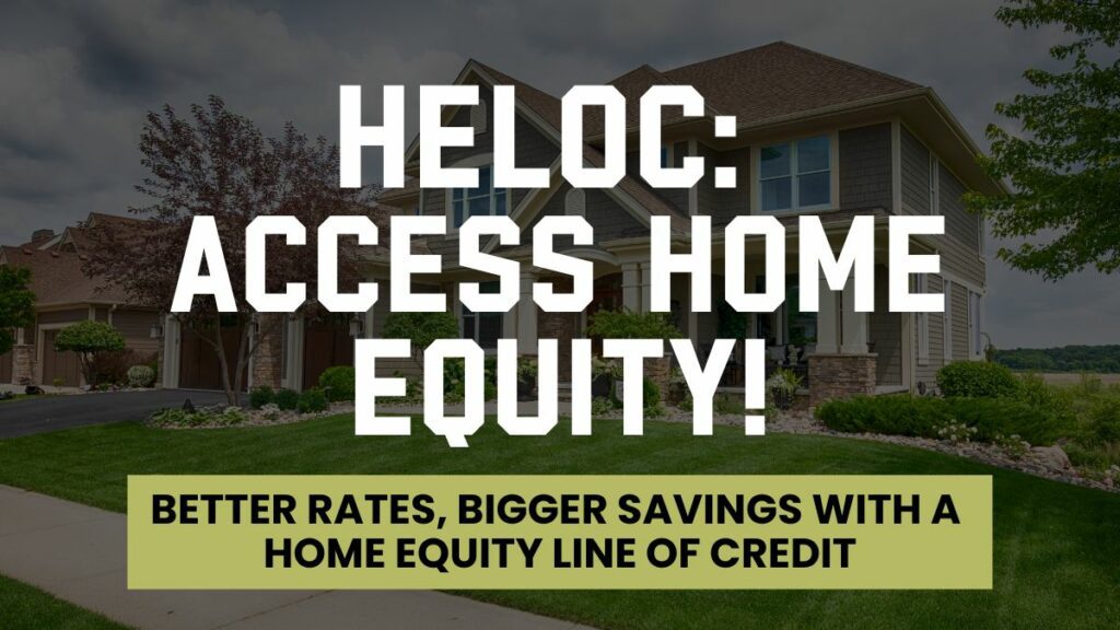 Graphic titled "HELOC: Access Home Equity!" The image promotes the benefits of using a Home Equity Line of Credit (HELOC) for accessing home equity. The background features a suburban house with a well-manicured lawn. The subtitle reads "Better Rates, Bigger Savings with a Home Equity Line of Credit," highlighting the financial advantages of using a HELOC.