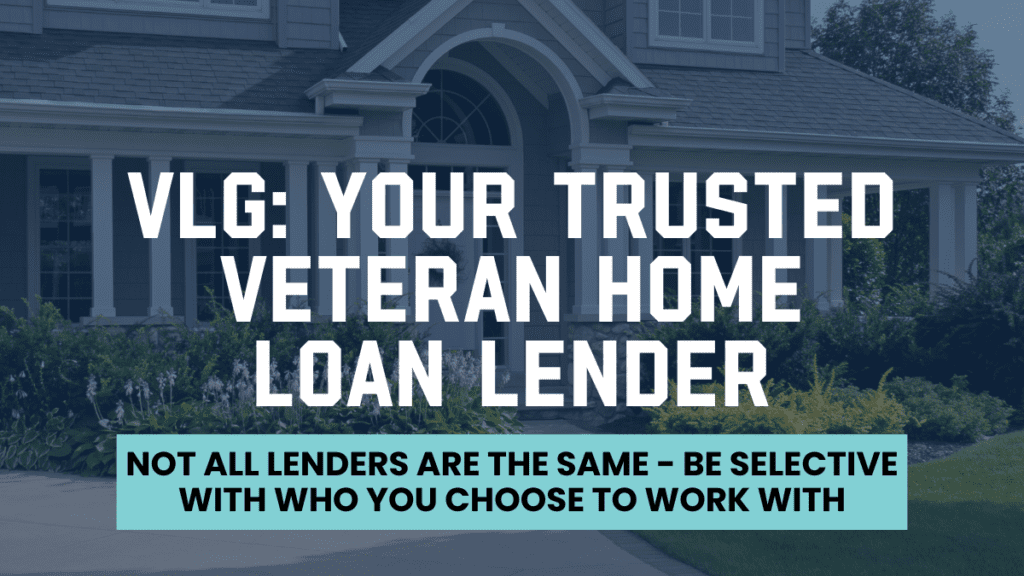 VLG: Your trusted veteran home loan lender. Not all lenders are the same - be selective with who you choose to work with. Image of a house with a well-maintained lawn and garden in the background.