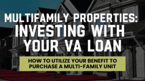 Graphic titled "Multifamily Properties: Investing with Your VA Loan." The image discusses how to utilize VA loan benefits to purchase a multi-family unit. The background features a row of modern townhouses, emphasizing residential investment opportunities. The subtitle reads "How to Utilize Your Benefit to Purchase a Multi-Family Unit," highlighting the practical application of VA loan benefits for investing in multi-family properties.
