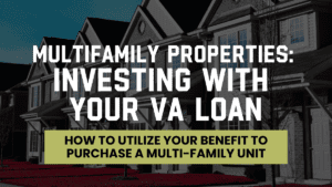 Multifamily Properties: Investing with Your VA Loan - How to Utilize Your Benefit to Purchase a Multi-Family Unit. Image shows a row of multi-family homes, emphasizing the opportunity for military families, veterans, and active duty members to invest in real estate using their VA loan benefits.